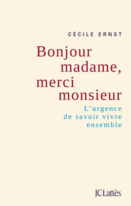 BONJOUR MADAME, MERCI MONSIEUR - L'URGENCE DE SAVOIR VIVRE ENSEMBLE