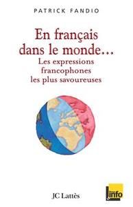 EN FRANCAIS DANS LE MONDE LES EXPRESSIONS FRANCOPHONES LES PLUS SAVOUREUSES