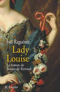 LADY LOUISE - LE ROMAN DE LOUISE DE KEROUAL, MAITRESSE DU ROI