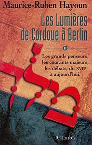LES LUMIERES DE CORDOUE A BERLIN - LES GRANDS PENSEURS, LES COURANTS MAJEURS, LES DEBATS, DU XVIIE A
