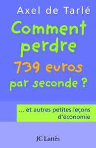 COMMENT PERDRE 739 EUROS PAR SECONDE ET AUTRES PETITES LECONS D'ECONOMIE