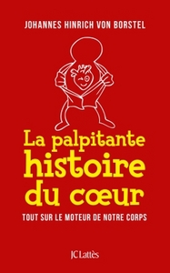 LA PALPITANTE HISTOIRE DU COEUR - TOUT SUR LE MOTEUR DE NOTRE CORPS