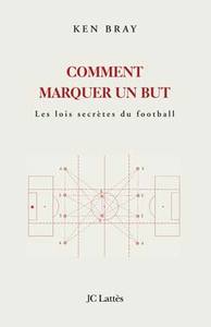 COMMENT MARQUER UN BUT ? LES LOIS SECRETES DU FOOTBALL