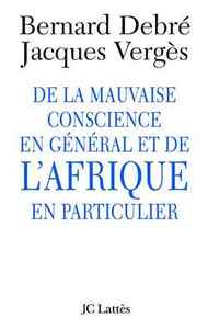 DE LA MAUVAISE CONSCIENCE EN GENERAL ET DE L'AFRIQUE EN PARTICULIER