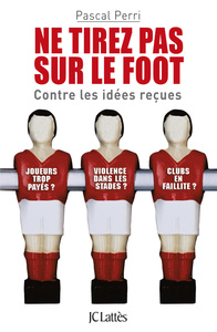 NE TIREZ PAS SUR LE FOOT - CONTRE LES IDEES RECUES