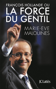 FRANCOIS HOLLANDE OU LA FORCE DU GENTIL