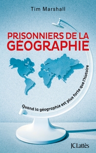 PRISONNIERS DE LA GEOGRAPHIE - QUAND LA GEOGRAPHIE EST PLUS FORTE QUE L'HISTOIRE