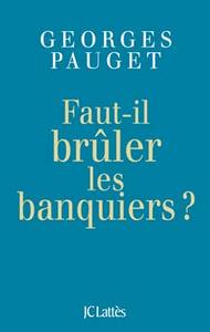 FAUT-IL BRULER LES BANQUIERS ?