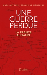 UNE GUERRE PERDUE - LA FRANCE AU SAHEL