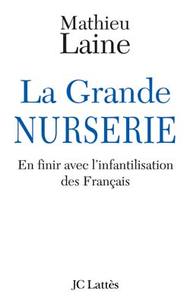 LA GRANDE NURSERIE - EN FINIR AVEC L'INFANTILISATION DES FRANCAIS