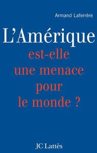 L'AMERIQUE EST-ELLE UNE MENACE POUR LE MONDE ?