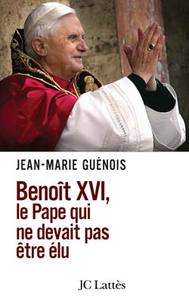 BENOIT XVI LE PAPE QUI NE DEVAIT PAS ETRE ELU