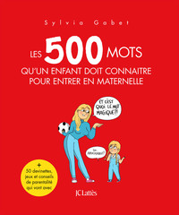 LES 500 MOTS QU'UN ENFANT DOIT CONNAITRE POUR ENTRER EN MATERNELLE