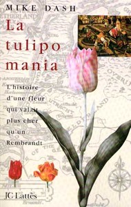LA TULIPOMANIA - L'HISTOIRE D'UNE FLEUR QUI VALAIT PLUS CHER QU'UN REMBRANDT