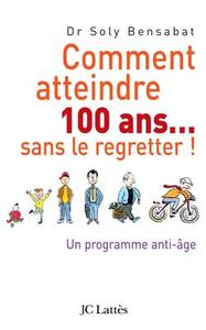 COMMENT ATTEINDRE 100 ANS SANS LE REGRETTER