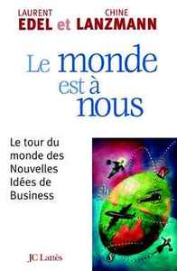 LE MONDE EST A NOUS - LE TOUR DU MONDE DES NOUVELLES IDEES DE BUSINESS