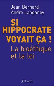 SI HIPPOCRATE VOYAIT CA ! - LA BIOETHIQUE ET LA LOI