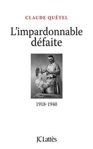 L'IMPARDONNABLE DEFAITE : 1918-1940