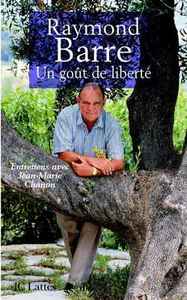 RAYMOND BARRE UN GOUT DE LIBERTE - ENTRETIENS AVEC JEAN-MARIE CHANON