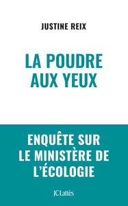 LA POUDRE AUX YEUX - ENQUETE SUR LE MINISTERE DE L'ECOLOGIE