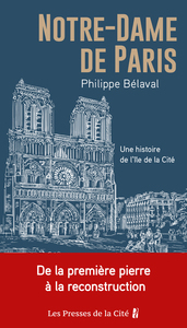 Notre-Dame de Paris - Une histoire de l'île de la Cité