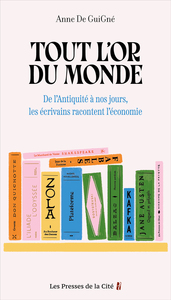 Tout l'or du monde : De l'Antiquité à nos jours, les écrivains racontent l'économie
