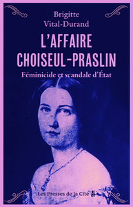 L'AFFAIRE CHOISEUL-PRASLIN - FEMINICIDE ET SCANDALE D'ETAT