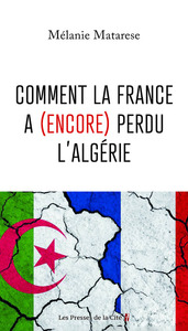 Comment la France a (encore) perdu l'Algérie