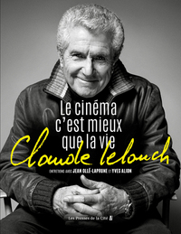 Claude Lelouch. Le Cinéma c'est mieux que la vie