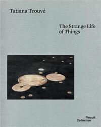 Tatiana TrouvE The Strange Life of Things /anglais
