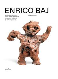 ENRICO BAJ: CATALOGUE RAISONNE OF CERAMIC WORKS /ANGLAIS/ITALIEN