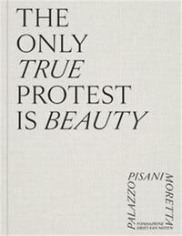 The Only True Protest Is Beauty /anglais