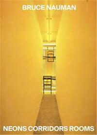 BRUCE NAUMAN NEONS CORRIDORS ROOMS /ANGLAIS