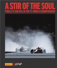 A Stir of the Soul Pirelli s 500 GPs in the F1 World Championship /anglais