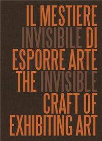 The Invisible Craft of Exhibiting Art /anglais/italien