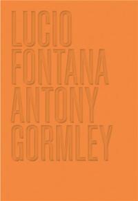 LUCIO FONTANA/ANTONY GORMLEY /ANGLAIS