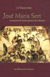 JOSE MARIA SERT - LA RENCONTRE DE L'EXTRAVAGANCE ET DE LA DEMESURE