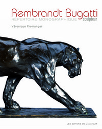 REMBRANDT BUGATTI SCULPTEUR - REPERTOIRE MONOGRAPHIQUE