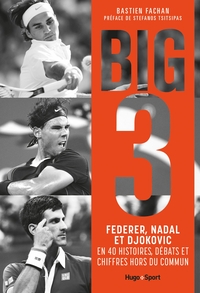 FEDERER, NADAL, DJOKOVIC, L'HISTOIRE DU BIG 3