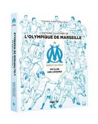 L'HISTOIRE ILLUSTREE DE L'OLYMPIQUE DE MARSEILLE - UN CLUB, UNE LEGENDE