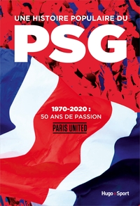 UNE HISTOIRE POPULAIRE DU PSG - 1970-2020, 50 ANSDE PASSION