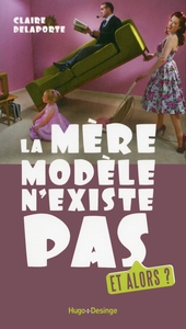 LA MERE MODELE N'EXISTE PAS - ET ALORS ?