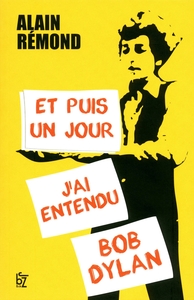 ET PUIS UN JOUR J'AI ENTENDU BOB DYLAN