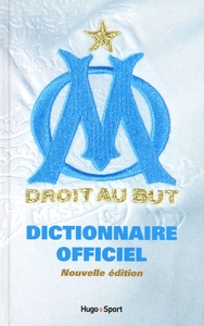 OM - DICTIONNAIRE OFFICIEL OLYMPIQUE DE MARSEILLE