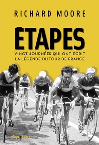 ETAPES - VINGT JOURNEES QUI ONT ECRIT LA LEGENDE DU TOUR DE FRANCE