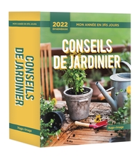 MON ANNEE EN 365 JOURS - CONSEILS DE JARDINIER - EPHEMERIDES 2022