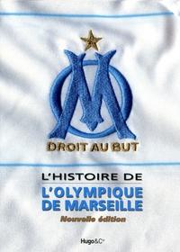 OM - L'HISTOIRE DE L'OLYMPIQUE DE MARSEILLE -NOUVELLE EDITION-