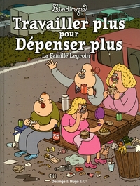 TRAVAILLER PLUS POUR DEPENSER PLUS LA FAMILLE LEGROIN