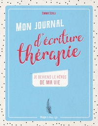 MON JOURNAL D'ECRITURE THERAPIE - JE DEVIENS LE HEROS DE MA VIE