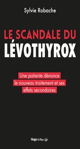 LE SCANDALE DU LEVOTHYROX - UNE PATIENTE DENONCE LE NOUVEAU TRAITEMENT ET SES EFFETS SECONDAIRES